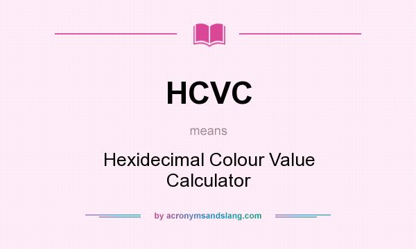 What does HCVC mean? It stands for Hexidecimal Colour Value Calculator