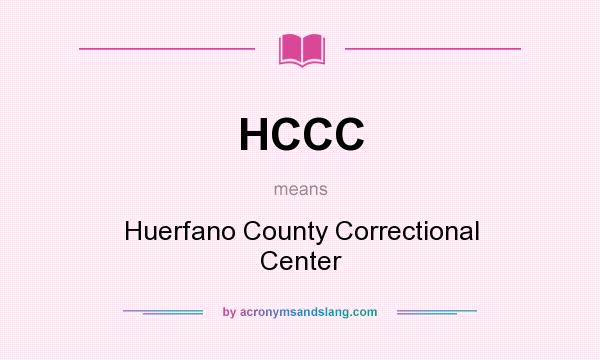 What does HCCC mean? It stands for Huerfano County Correctional Center