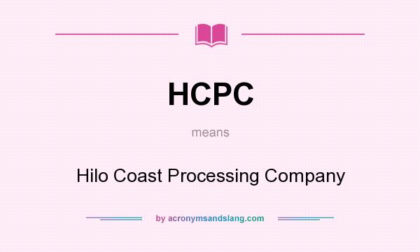 What does HCPC mean? It stands for Hilo Coast Processing Company