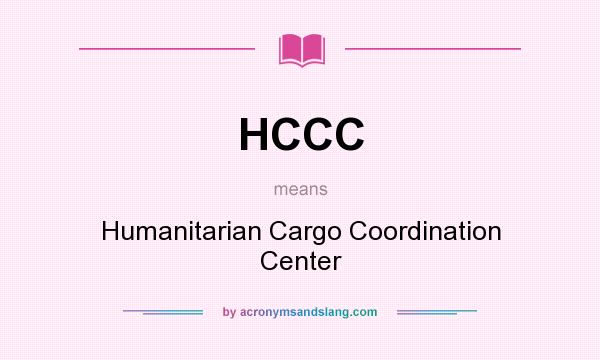 What does HCCC mean? It stands for Humanitarian Cargo Coordination Center