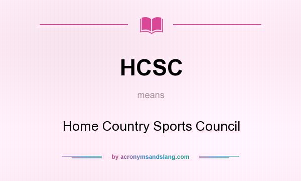 What does HCSC mean? It stands for Home Country Sports Council