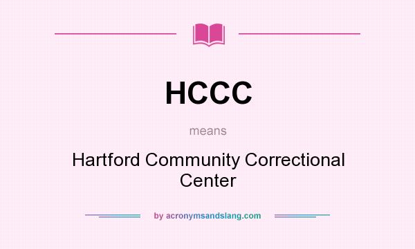 What does HCCC mean? It stands for Hartford Community Correctional Center