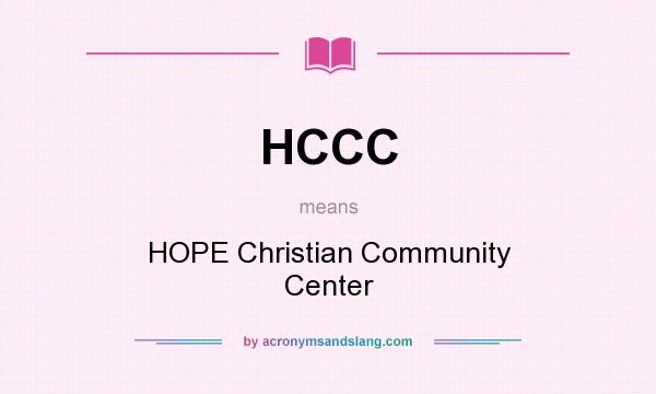 What does HCCC mean? It stands for HOPE Christian Community Center