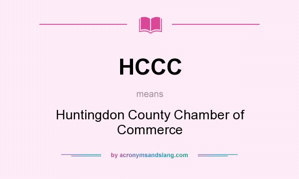 What does HCCC mean? It stands for Huntingdon County Chamber of Commerce