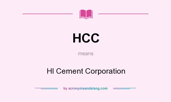 What does HCC mean? It stands for HI Cement Corporation