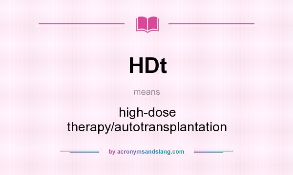 What does HDt mean? It stands for high-dose therapy/autotransplantation