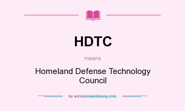 What does HDTC mean? It stands for Homeland Defense Technology Council