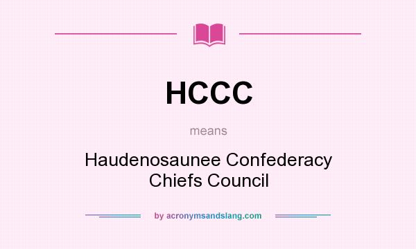 What does HCCC mean? It stands for Haudenosaunee Confederacy Chiefs Council