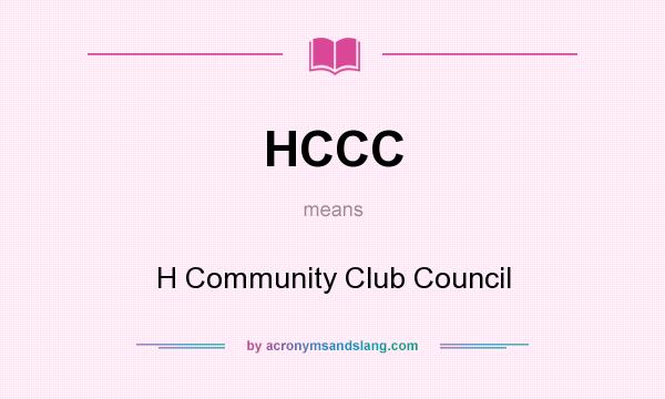 What does HCCC mean? It stands for H Community Club Council