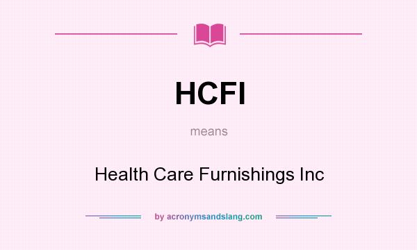 What does HCFI mean? It stands for Health Care Furnishings Inc
