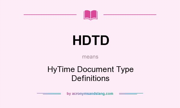 What does HDTD mean? It stands for HyTime Document Type Definitions