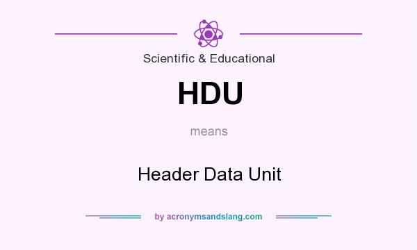 What does HDU mean? It stands for Header Data Unit