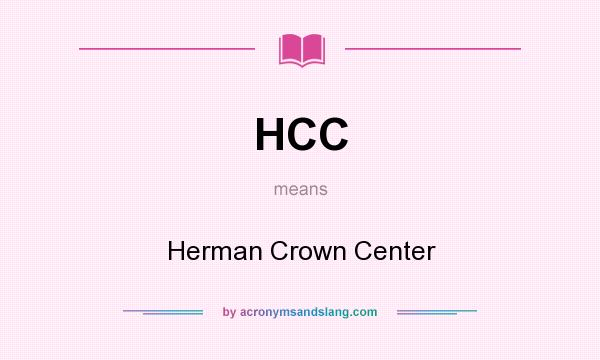 What does HCC mean? It stands for Herman Crown Center