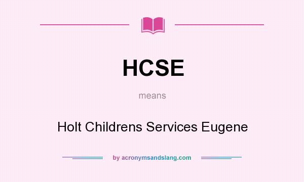 What does HCSE mean? It stands for Holt Childrens Services Eugene