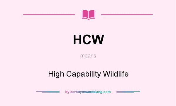 What does HCW mean? It stands for High Capability Wildlife