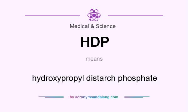 What does HDP mean? It stands for hydroxypropyl distarch phosphate