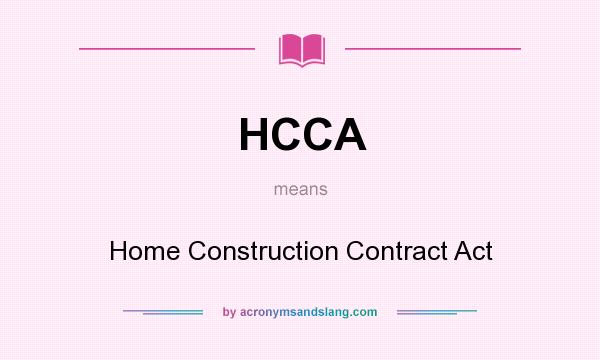 What does HCCA mean? It stands for Home Construction Contract Act