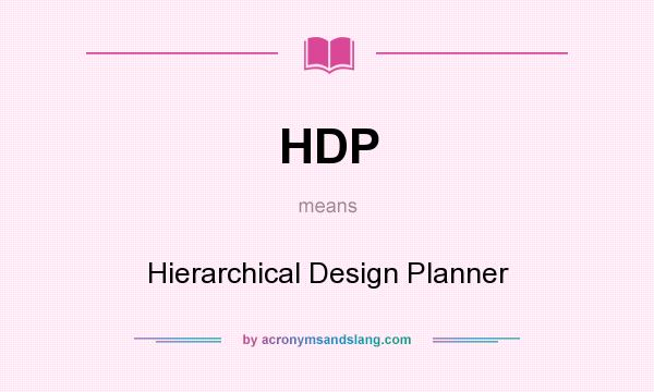 What does HDP mean? It stands for Hierarchical Design Planner