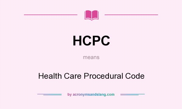 What does HCPC mean? It stands for Health Care Procedural Code