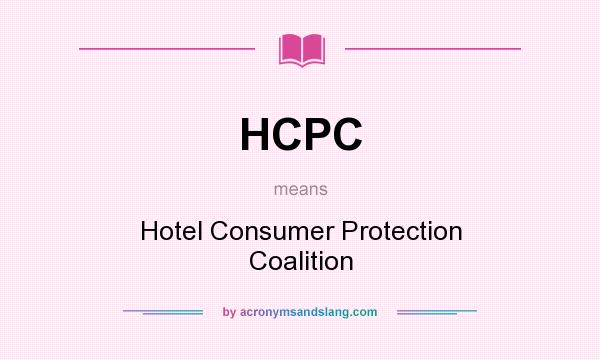 What does HCPC mean? It stands for Hotel Consumer Protection Coalition