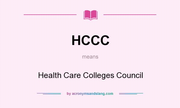 What does HCCC mean? It stands for Health Care Colleges Council