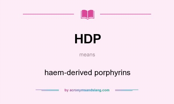 What does HDP mean? It stands for haem-derived porphyrins