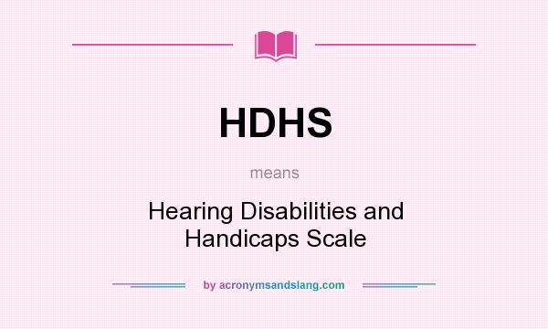 What does HDHS mean? It stands for Hearing Disabilities and Handicaps Scale