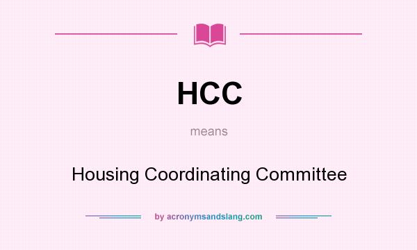 What does HCC mean? It stands for Housing Coordinating Committee