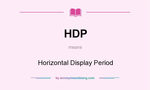 What does HDP mean? It stands for Horizontal Display Period