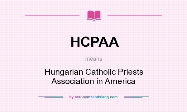 What does HCPAA mean? It stands for Hungarian Catholic Priests Association in America