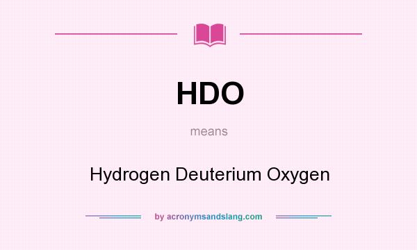 What does HDO mean? It stands for Hydrogen Deuterium Oxygen