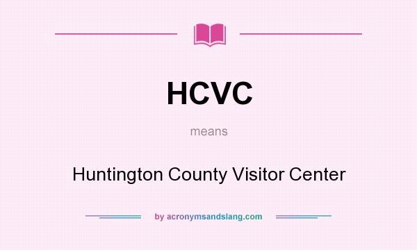 What does HCVC mean? It stands for Huntington County Visitor Center