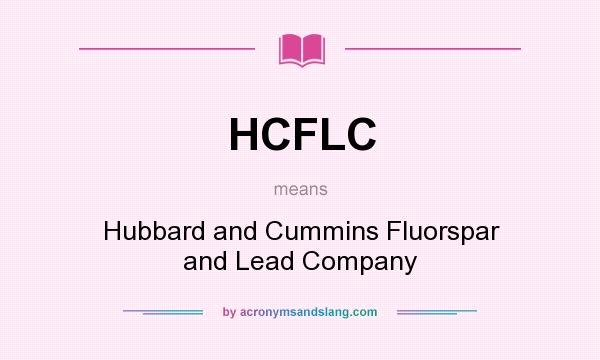 What does HCFLC mean? It stands for Hubbard and Cummins Fluorspar and Lead Company