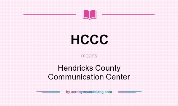What does HCCC mean? It stands for Hendricks County Communication Center