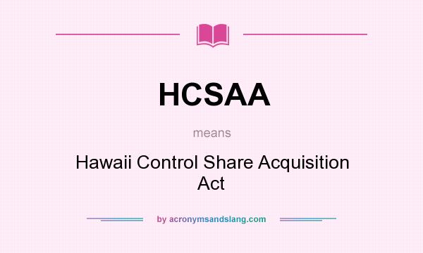 What does HCSAA mean? It stands for Hawaii Control Share Acquisition Act