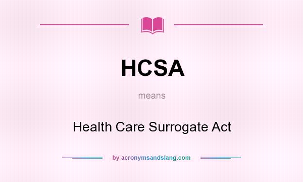 What does HCSA mean? It stands for Health Care Surrogate Act