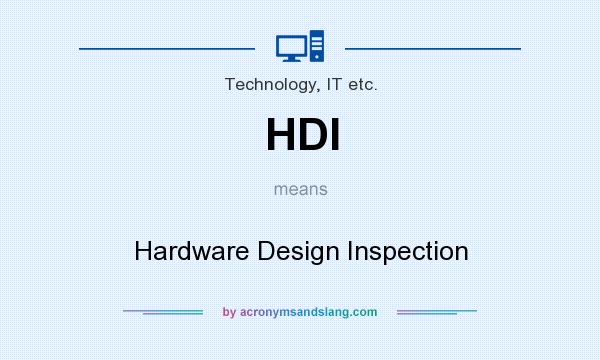 What does HDI mean? It stands for Hardware Design Inspection