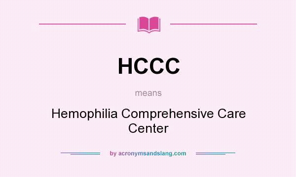 What does HCCC mean? It stands for Hemophilia Comprehensive Care Center