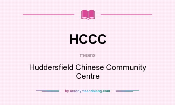 What does HCCC mean? It stands for Huddersfield Chinese Community Centre