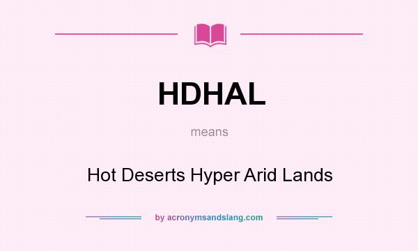 What does HDHAL mean? It stands for Hot Deserts Hyper Arid Lands