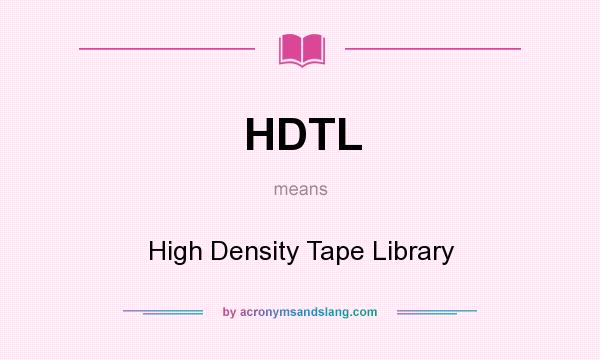 What does HDTL mean? It stands for High Density Tape Library
