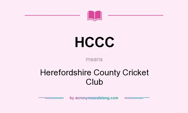 What does HCCC mean? It stands for Herefordshire County Cricket Club