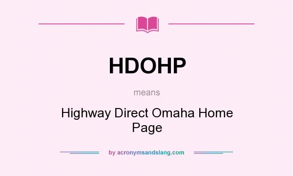 What does HDOHP mean? It stands for Highway Direct Omaha Home Page