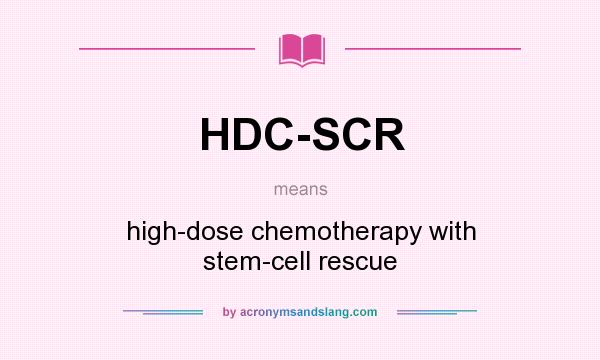 What does HDC-SCR mean? It stands for high-dose chemotherapy with stem-cell rescue