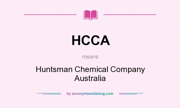 What does HCCA mean? It stands for Huntsman Chemical Company Australia