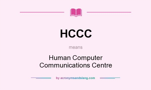 What does HCCC mean? It stands for Human Computer Communications Centre