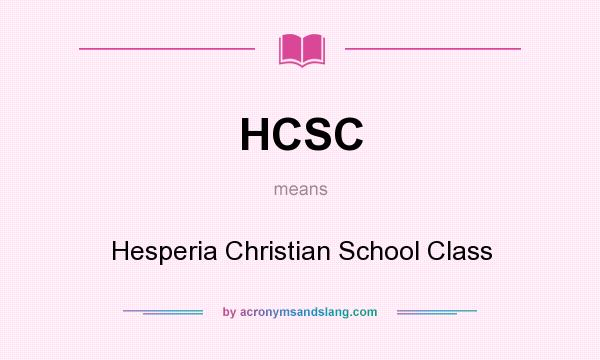 What does HCSC mean? It stands for Hesperia Christian School Class