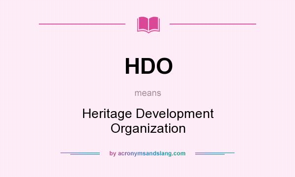 What does HDO mean? It stands for Heritage Development Organization