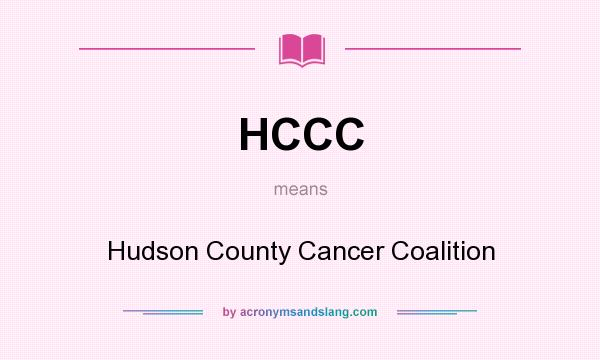 What does HCCC mean? It stands for Hudson County Cancer Coalition