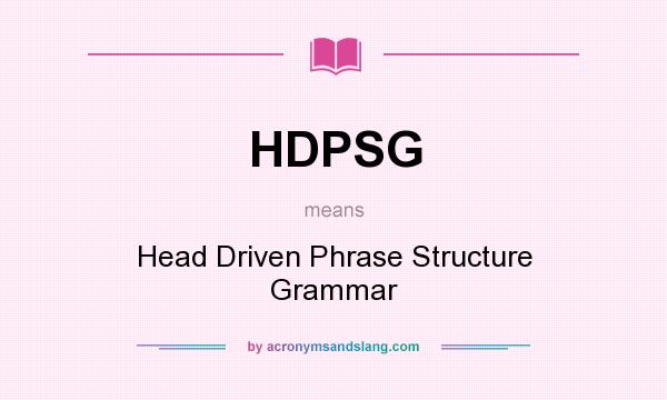 What does HDPSG mean? It stands for Head Driven Phrase Structure Grammar